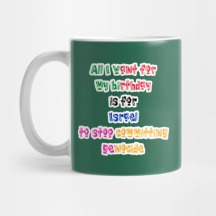All I Want For My Birthday Is For Israel To Stop Committing Genocide - Back Mug